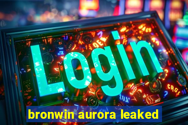 bronwin aurora leaked